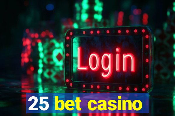 25 bet casino